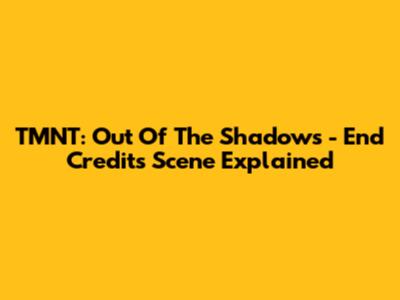 TMNT: Out Of The Shadows - End Credits Scene Explained