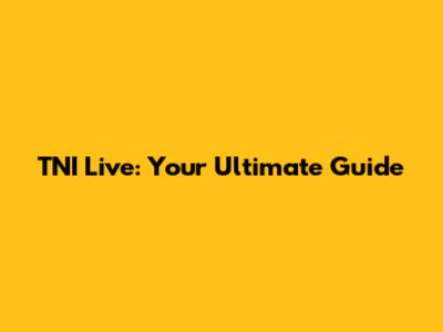 TNI Live: Your Ultimate Guide