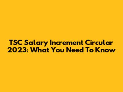 TSC Salary Increment Circular 2023: What You Need To Know