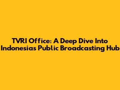 TVRI Office: A Deep Dive Into Indonesia's Public Broadcasting Hub