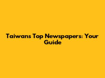 Taiwan's Top Newspapers: Your Guide