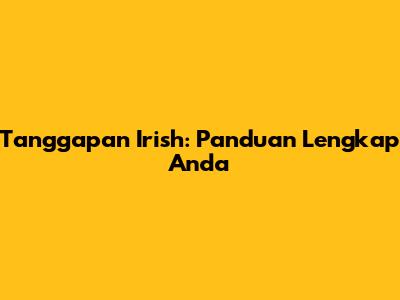 Tanggapan Irish: Panduan Lengkap Anda
