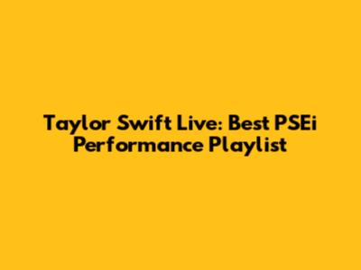 Taylor Swift Live: Best PSEi Performance Playlist