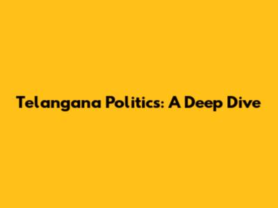 Telangana Politics: A Deep Dive