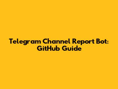Telegram Channel Report Bot: GitHub Guide