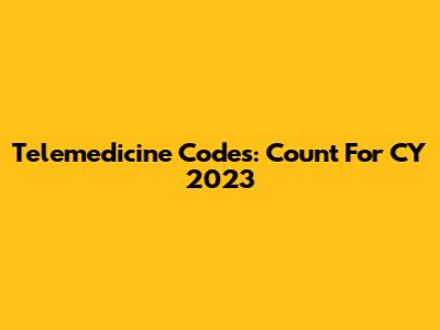 Telemedicine Codes: Count For CY 2023