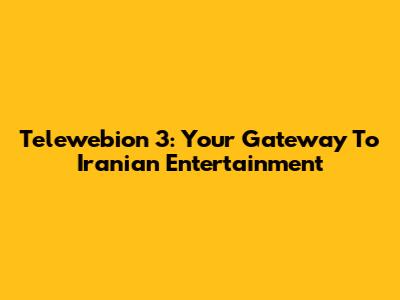 Telewebion 3: Your Gateway To Iranian Entertainment