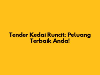 Tender Kedai Runcit: Peluang Terbaik Anda!