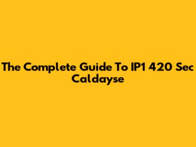 The Complete Guide To IP1 420 Sec Caldayse