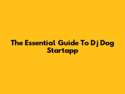 The Essential Guide To Dj Dog Startapp