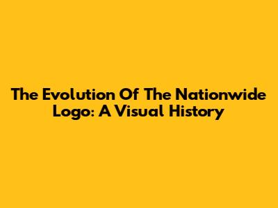 The Evolution Of The Nationwide Logo: A Visual History