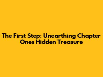 The First Step: Unearthing Chapter One's Hidden Treasure