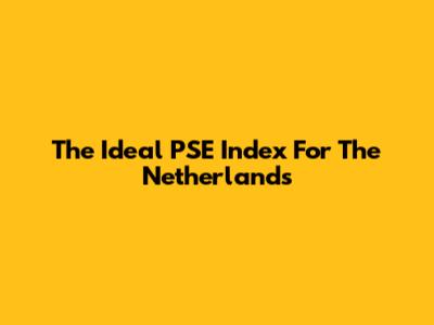The Ideal PSE Index For The Netherlands