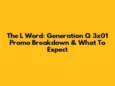 The L Word: Generation Q 3x01 Promo Breakdown & What To Expect