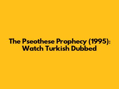 The Pseothese Prophecy (1995): Watch Turkish Dubbed