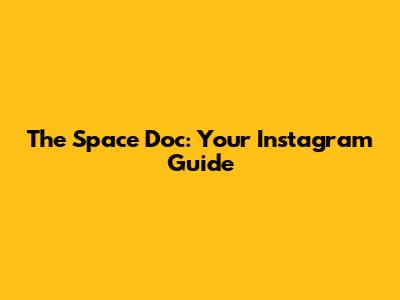 The Space Doc: Your Instagram Guide