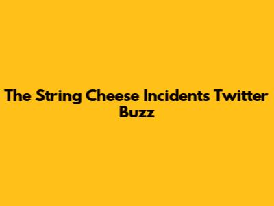 The String Cheese Incident's Twitter Buzz
