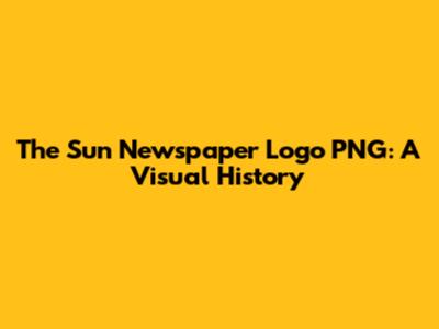 The Sun Newspaper Logo PNG: A Visual History