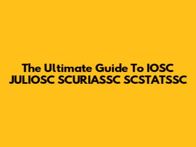 The Ultimate Guide To IOSC JULIOSC SCURIASSC SCSTATSSC