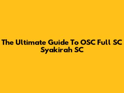 The Ultimate Guide To OSC Full SC Syakirah SC