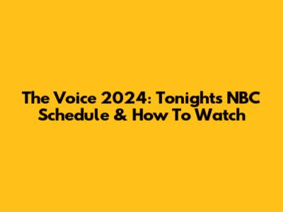 The Voice 2024: Tonight's NBC Schedule & How To Watch