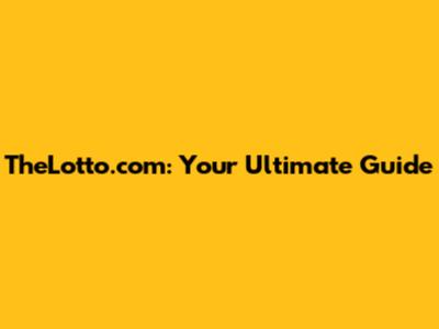 TheLotto.com: Your Ultimate Guide