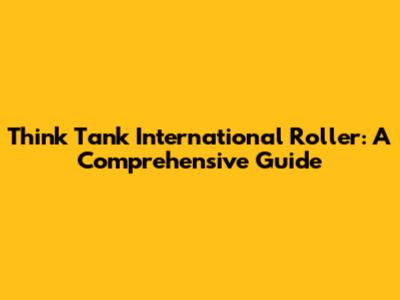 Think Tank International Roller: A Comprehensive Guide