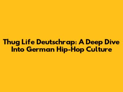 Thug Life Deutschrap: A Deep Dive Into German Hip-Hop Culture