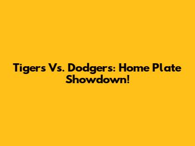 Tigers Vs. Dodgers: Home Plate Showdown!