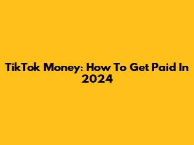 TikTok Money: How To Get Paid In 2024