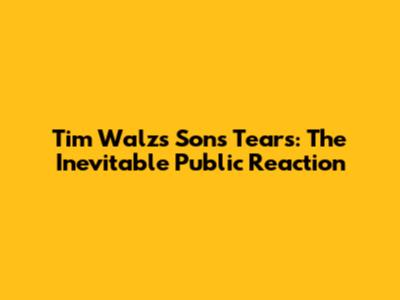 Tim Walz's Son's Tears: The Inevitable Public Reaction
