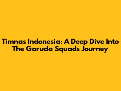 Timnas Indonesia: A Deep Dive Into The Garuda Squad's Journey
