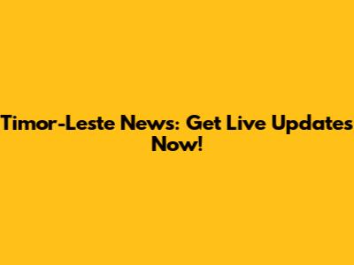 Timor-Leste News: Get Live Updates Now!