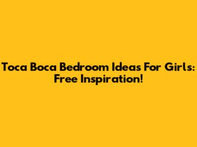 Toca Boca Bedroom Ideas For Girls: Free Inspiration!