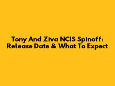 Tony And Ziva NCIS Spinoff: Release Date & What To Expect