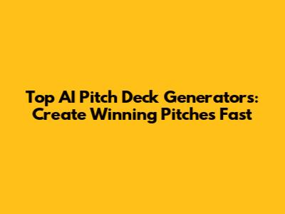 Top AI Pitch Deck Generators: Create Winning Pitches Fast