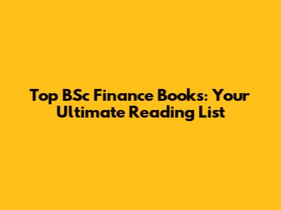 Top BSc Finance Books: Your Ultimate Reading List