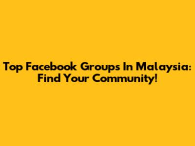 Top Facebook Groups In Malaysia: Find Your Community!