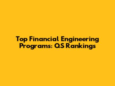Top Financial Engineering Programs: QS Rankings