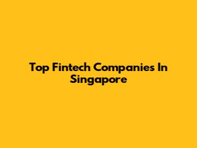 Top Fintech Companies In Singapore