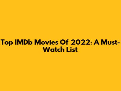 Top IMDb Movies Of 2022: A Must-Watch List