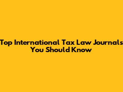 Top International Tax Law Journals You Should Know