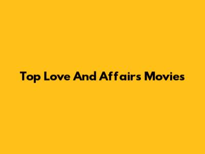 Top Love And Affairs Movies