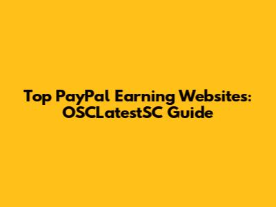 Top PayPal Earning Websites: OSCLatestSC Guide