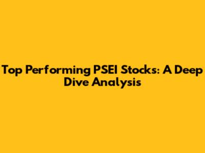 Top Performing PSEI Stocks: A Deep Dive Analysis