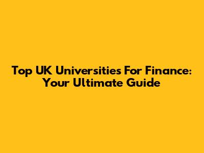Top UK Universities For Finance: Your Ultimate Guide