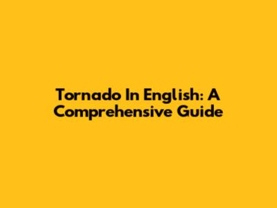 Tornado In English: A Comprehensive Guide