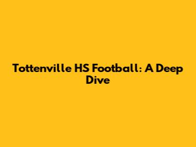 Tottenville HS Football: A Deep Dive