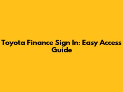 Toyota Finance Sign In: Easy Access Guide