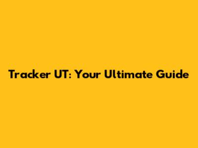 Tracker UT: Your Ultimate Guide